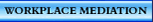 Workplace Mediation